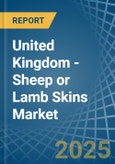 United Kingdom - Sheep or Lamb Skins (Without Wool) - Market Analysis, Forecast, Size, Trends and Insights- Product Image