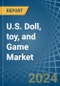 U.S. Doll, toy, and Game Market. Analysis and Forecast to 2030 - Product Image