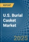 U.S. Burial Casket Market. Analysis and Forecast to 2030 - Product Image