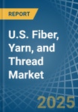 U.S. Fiber, Yarn, and Thread Market. Analysis and Forecast to 2030- Product Image