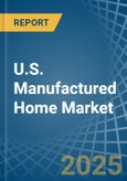 U.S. Manufactured Home (Mobile Home) Market. Analysis and Forecast to 2030- Product Image