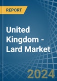 United Kingdom - Lard - Market Analysis, Forecast, Size, Trends and Insights- Product Image