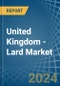United Kingdom - Lard - Market Analysis, Forecast, Size, Trends and Insights - Product Image