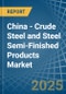 China - Crude Steel and Steel Semi-Finished Products - Market Analysis, Forecast, Size, Trends and Insights - Product Thumbnail Image