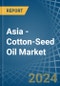 Asia - Cotton-Seed Oil - Market Analysis, Forecast, Size, Trends and Insights - Product Thumbnail Image