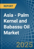 Asia - Palm Kernel and Babassu Oil - Market Analysis, Forecast, Size, Trends and Insights- Product Image