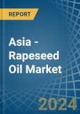 Asia - Rapeseed Oil - Market Analysis, Forecast, Size, Trends and Insights- Product Image