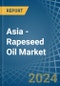 Asia - Rapeseed Oil - Market Analysis, Forecast, Size, Trends and Insights - Product Thumbnail Image