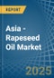 Asia - Rapeseed Oil - Market Analysis, Forecast, Size, Trends and Insights - Product Thumbnail Image