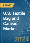 U.S. Textile Bag and Canvas Market. Analysis and Forecast to 2030- Product Image