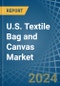 U.S. Textile Bag and Canvas Market. Analysis and Forecast to 2030 - Product Image