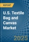 U.S. Textile Bag and Canvas Market. Analysis and Forecast to 2030 - Product Image