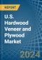 U.S. Hardwood Veneer and Plywood Market. Analysis and Forecast to 2030 - Product Thumbnail Image