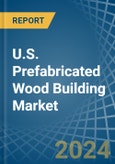 U.S. Prefabricated Wood Building Market. Analysis and Forecast to 2030- Product Image