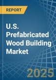 U.S. Prefabricated Wood Building Market. Analysis and Forecast to 2030- Product Image