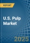 U.S. Pulp Market. Analysis and Forecast to 2030 - Product Thumbnail Image