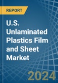 U.S. Unlaminated Plastics Film and Sheet (Except Packaging) Market. Analysis and Forecast to 2030- Product Image
