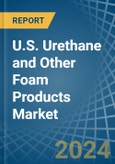 U.S. Urethane and Other Foam Products (Except Polystyrene) Market. Analysis and Forecast to 2030- Product Image