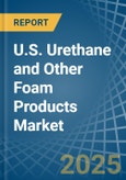 U.S. Urethane and Other Foam Products (Except Polystyrene) Market. Analysis and Forecast to 2030- Product Image