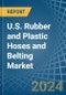 U.S. Rubber and Plastic Hoses and Belting Market. Analysis and Forecast to 2030 - Product Thumbnail Image