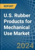 U.S. Rubber Products for Mechanical Use Market. Analysis and forecast to 2030- Product Image