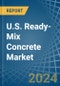 U.S. Ready-Mix Concrete Market. Analysis and Forecast to 2030 - Product Thumbnail Image