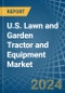 U.S. Lawn and Garden Tractor and Equipment Market. Analysis and Forecast to 2030 - Product Image