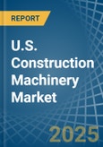 U.S. Construction Machinery Market. Analysis and Forecast to 2030- Product Image