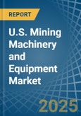 U.S. Mining Machinery and Equipment Market. Analysis and Forecast to 2030- Product Image