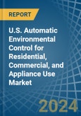 U.S. Automatic Environmental Control for Residential, Commercial, and Appliance Use Market. Analysis and forecast to 2030- Product Image