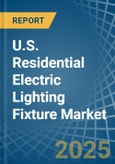 U.S. Residential Electric Lighting Fixture Market. Analysis and Forecast to 2030- Product Image