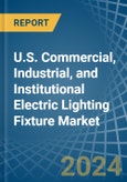 U.S. Commercial, Industrial, and Institutional Electric Lighting Fixture Market. Analysis and Forecast to 2030- Product Image