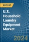 U.S. Household Laundry Equipment Market. Analysis and Forecast to 2030 - Product Thumbnail Image
