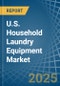 U.S. Household Laundry Equipment Market. Analysis and Forecast to 2030 - Product Thumbnail Image