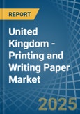 United Kingdom - Printing and Writing Paper - Market Analysis, Forecast, Size, Trends and Insights- Product Image