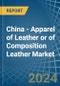 China - Apparel of Leather or of Composition Leather - Market Analysis, Forecast, Size, Trends and Insights - Product Thumbnail Image