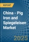 China - Pig Iron and Spiegeleisen - Market Analysis, Forecast, Size, Trends and Insights - Product Image