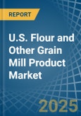 U.S. Flour and Other Grain Mill Product Market. Analysis and Forecast to 2030- Product Image