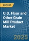 U.S. Flour and Other Grain Mill Product Market. Analysis and Forecast to 2030 - Product Image