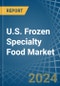 U.S. Frozen Specialty Food Market. Analysis and Forecast to 2030 - Product Thumbnail Image