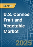 U.S. Canned Fruit and Vegetable Market. Analysis and Forecast to 2030- Product Image