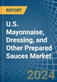 U.S. Mayonnaise, Dressing, and Other Prepared Sauces Market. Analysis and Forecast to 2030- Product Image