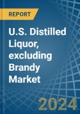 U.S. Distilled Liquor, excluding Brandy Market. Analysis and Forecast to 2030- Product Image