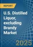 U.S. Distilled Liquor, excluding Brandy Market. Analysis and Forecast to 2030- Product Image