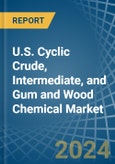 U.S. Cyclic Crude, Intermediate, and Gum and Wood Chemical Market. Analysis and Forecast to 2030- Product Image