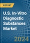 U.S. In-Vitro Diagnostic Substances Market. Analysis and Forecast to 2030 - Product Image