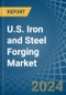 U.S. Iron and Steel Forging Market. Analysis and Forecast to 2030 - Product Image