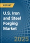U.S. Iron and Steel Forging Market. Analysis and Forecast to 2030 - Product Thumbnail Image