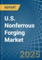 U.S. Nonferrous Forging Market. Analysis and Forecast to 2030 - Product Image