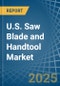 U.S. Saw Blade and Handtool Market. Analysis and Forecast to 2030 - Product Image